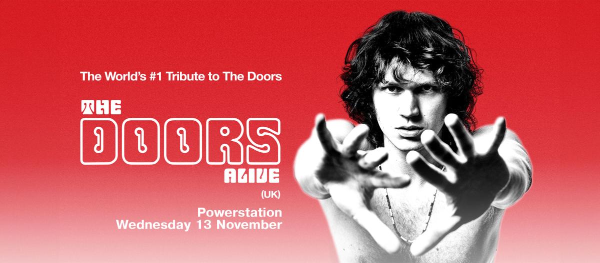 The World’s #1 tribute to The Doors The Doors Alive (UK) Powerstation Wednesday 13 November